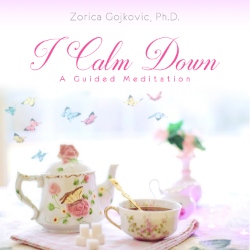 I Calm Down: A Guided Meditation, Zorica Gojkovic, Ph.D.