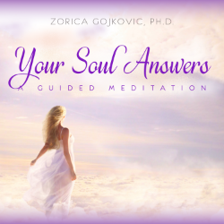 Your Soul Answers, A Guided Meditation, Zorica Gojkovic, Ph.D.