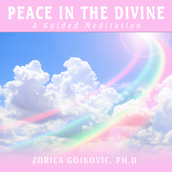 Peace in the Divine: A Guided Meditation, Zorica Gojkovic, Ph.D.