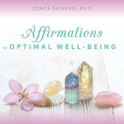 Affirmations for Optimal Well-Being, Zorica Gojkovic, Ph.D.