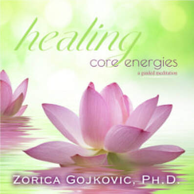 Healing Core Energies: A Guided Meditation, Zorica Gojkovic, Ph.D., https://www.thetimeoflight.com/shop.html