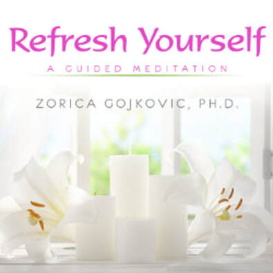 Refresh Yourself: A Guided Meditation, Zorica Gojkovic, Ph.D., https://www.thetimeoflight.com/shop.html