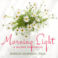 Morning Light: A Guided Meditation, Zorica Gojkovic, Ph.D., https://www.thetimeoflight.com/shop.html